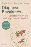 Diagnose Brustkrebs: Selbstbestimmt die Heilungschancen fördern Diagnose Brustkrebs: Selbstbestimmt die Heilungschancen fördern