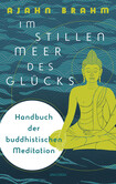 Im stillen Meer des Glücks - Handbuch der buddhistischen Meditation Im stillen Meer des Glücks - Handbuch der buddhistischen Meditation