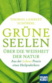 Grüne Seelen. Über die Weisheit der Natur Grüne Seelen. Über die Weisheit der Natur