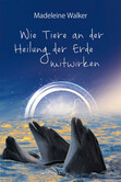 Wie Tiere an der Heilung der Erde mitwirken Wie Tiere an der Heilung der Erde mitwirken