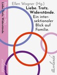 Liebe. Trotz. Widerstände. Ein intersektionaler Blick auf Familie. Liebe. Trotz. Widerstände. Ein intersektionaler Blick auf Familie.