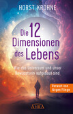 DIE 12 DIMENSIONEN DES LEBENS: Wie das Universum und unser Bewusstsein aufgebaut sind