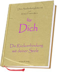 für Dich - Die Rückverbindung mit Deiner Seele für Dich - Die Rückverbindung mit Deiner Seele
